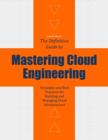 Image for Mastering Cloud Engineering: Strategies and Best Practices for Building and Managing Cloud Infrastructure