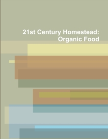 Image for 21st Century Homestead: Organic Food