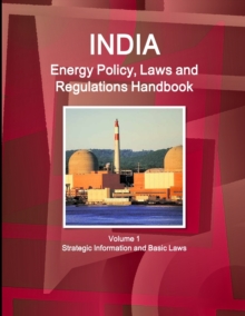 Image for India Energy Policy, Laws and Regulations Handbook Volume 1 Strategic Information and Basic Laws