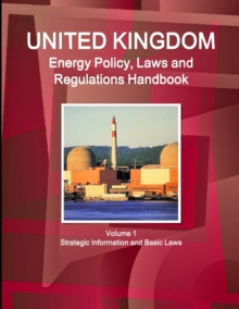 Image for UK Energy Policy, Laws and Regulations Handbook Volume 1 Strategic Information and Basic Laws