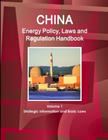 Image for China energy policy, laws and regulations handbookVolume 1,: Strategic information and developments