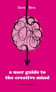 Image for User Guide To The Creative Mind Second_Edition: Understanding Where Ideas Come from and Helping You Have More of Them