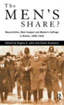 Image for The men's share?: masculinities, male support and women's suffrage in Britain 1890-1920