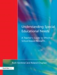 Image for Understanding special educational needs: a teacher's guide to effective school-based research