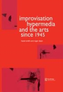 Image for Improvisation, hypermedia and the arts since 1945