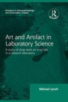Image for Art and artifact in laboratory science  : a study of shop work and shop talk in a research laboratory