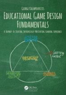 Image for Educational game design fundamentals: a journey to creating intrinsically motivating learning experiences