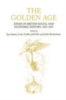 Image for The Golden Age: essays in British social and economic history 1850-1870