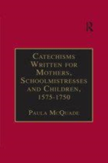 Image for Early modern catechisms written for mothers, schoolmistresses and children