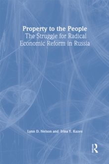 Image for Property to the People: The Struggle for Radical Economic Reform in Russia