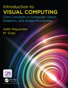 Image for Introduction to visual computing: core concepts in computer vision, graphics, and image processing