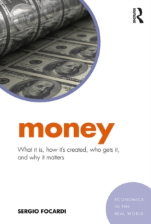 Image for Money: what it is, how it's created, who gets it, and why it matters