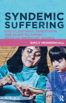 Image for Syndemic suffering: social distress, depression, and diabetes among Mexican immigrant women