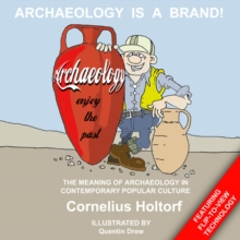 Image for Archaeology is a brand!: the meaning of archaeology in contemporary popular culture