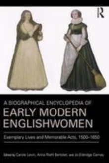 Image for A Biographical Encyclopedia of Early Modern Englishwomen: Exemplary Lives and Memorable Acts, 1500-1650