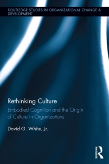 Image for Rethinking culture: embodied cognition and the origin of culture in organizations