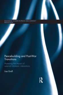 Image for Peacebuilding and post-war transitions: assessing the impact of external-domestic interactions