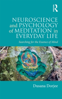 Image for Neuroscience and psychology of meditation in everyday life: searching for the essence of mind