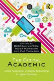 Image for The digital academic: critical perspectives on digital technologies in higher education