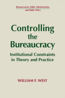 Image for Controlling the Bureaucracy: Institutional Constraints in Theory and Practice: Institutional Constraints in Theory and Practice