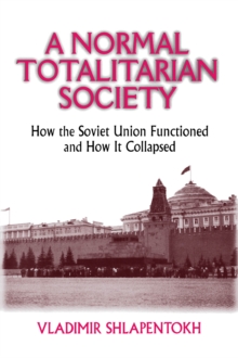 Image for A normal totalitarian society: how the Soviet Union functioned and how it collapsed