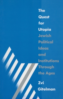 Image for The quest for Utopia: Jewish political ideas and institutions through the ages