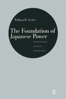 Image for The Foundation of Japanese Power: Continuities, Changes, Challenges: Continuities, Changes, Challenges