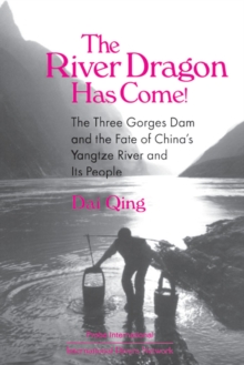 Image for The river dragon has come!: Three Gorges Dam and the fate of China's Yangtze River and its people