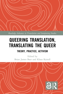 Image for Queering translation, translating the queer: theory, practice, activism
