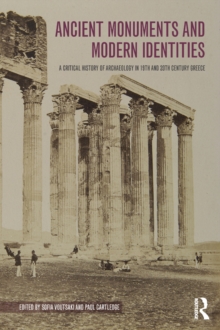 Image for Ancient monuments and modern identities: the history of archaeology in 19th- and 20th-century Greece