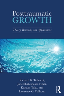 Image for Posttraumatic growth: theory, research and applications
