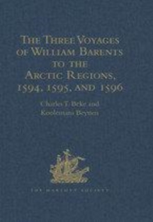 Image for The three voyages of William Barents to the Arctic regions, 1594, 1595, and 1596