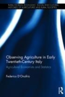 Image for Observing Agriculture in Early Twentieth-Century Italy: Agricultural Economists and Statistics