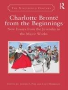 Image for Charlotte Bronte from the beginnings: new essays from juvenilia to the major works
