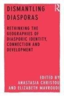 Image for Dismantling Diasporas: Rethinking the Geographies of Diasporic Identity, Connection and Development