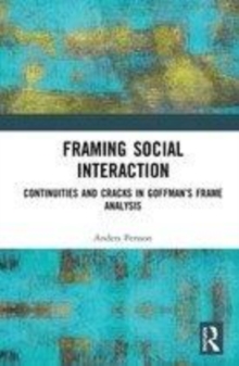 Image for Framing social interaction  : continuities and cracks in Goffman's Frame analysis
