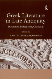 Image for Greek literature in late antiquity  : dynamism, didacticism, classicism