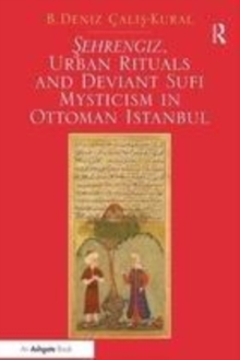 Image for ðSehrengiz, urban rituals and deviant Sufi mysticism in Ottoman Istanbul