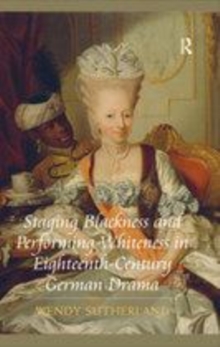 Image for Staging blackness and performing whiteness in eighteenth-century German drama