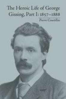 Image for The heroic life of George Gissing.: (1857-1888)