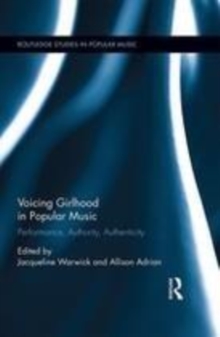 Image for Voicing girlhood in popular music: performance, authority, authenticity
