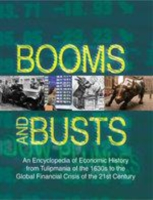 Image for Booms and busts: an encyclopedia of economic history from Tulipmania of the 1630s to the global financial crisis of the 21st century