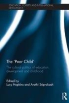 Image for The 'poor child': the cultural politics of education, development and childhood