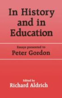 Image for In history and in education: essays presented to Peter Gordon