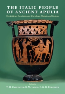 Image for The Italic people of ancient Apulia: new evidence from pottery for workshops, markets, and customs