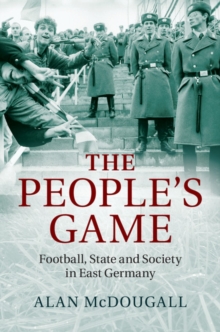 Image for People's Game: Football, State and Society in East Germany