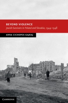 Image for Beyond violence: Jewish survivors in Poland and Slovakia, 1944-48