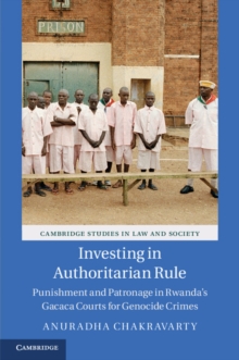 Image for Investing in Authoritarian Rule: Punishment and Patronage in Rwanda's Gacaca Courts for Genocide Crimes