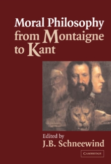 Image for Moral philosophy from Montaigne to Kant: an anthology