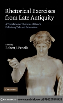 Image for Rhetorical exercises from late antiquity: a translation of Choricius of Gaza's Preliminary talks and declamations